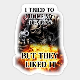 i tried to choke my demons but they liked it badass skeleton Sticker